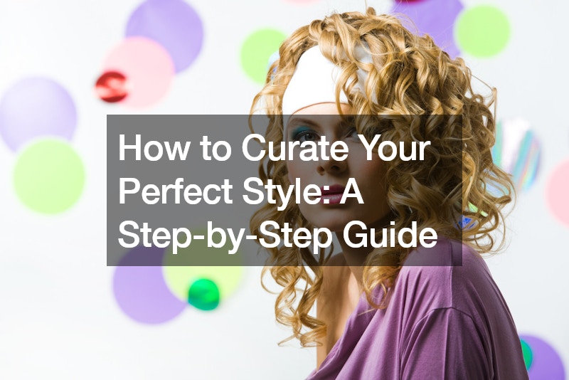 How to Curate Your Perfect Style A Step-by-Step Guide