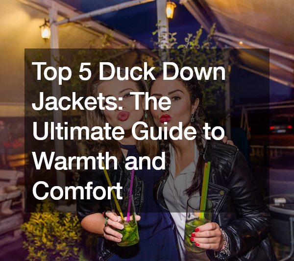 Top 5 Duck Down Jackets The Ultimate Guide to Warmth and Comfort