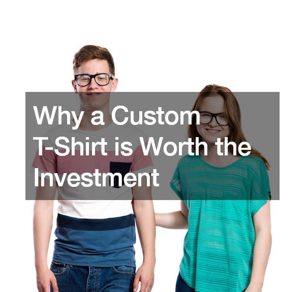 Why a Custom T-Shirt is Worth the Investment