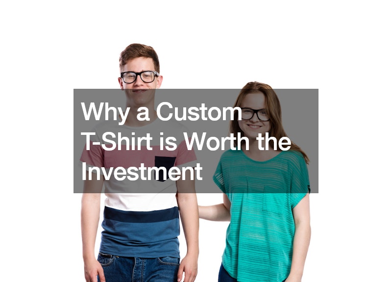 Why a Custom T-Shirt is Worth the Investment